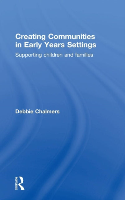 Book cover of: Creating Communities in Early Years Settings. By: Chalmers, Debbie