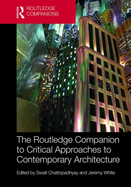 Book cover of: Routledge Companion to Critical Approaches to Contemporary Architecture. By: Swati Chattopadhyay