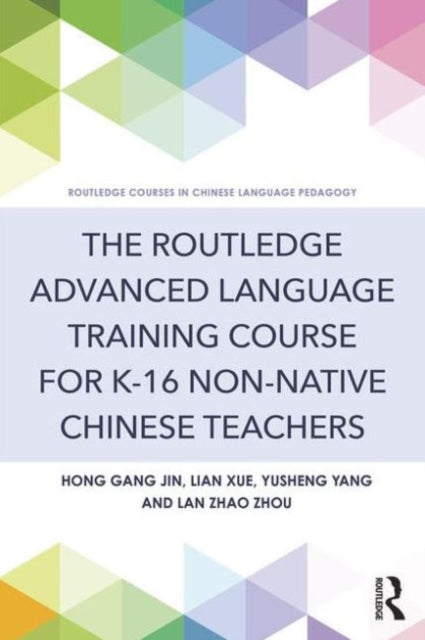 Book cover of: Routledge Advanced Language Training Course for K-16 Non-native Chinese Teachers. By: Hong Gang Jin