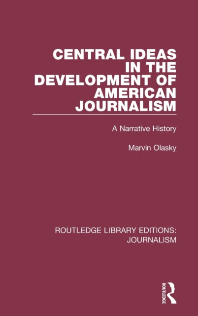Book cover of: Central Ideas in the Development of American Journalism. By: Marvin N. Olasky