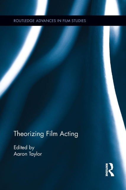 Book cover of: Theorizing Film Acting. By: Aaron Taylor