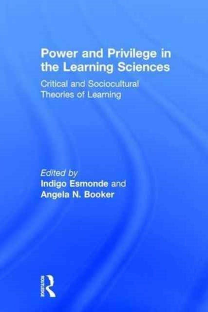 Book cover of: Power and Privilege in the Learning Sciences. By: Indigo Esmonde