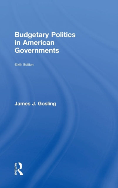 Book cover of: Budgetary Politics in American Governments. By: James J. Gosling