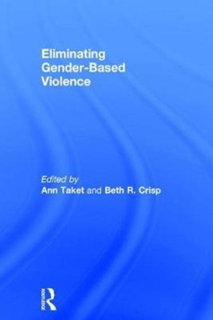Book cover of: Eliminating Gender-Based Violence. By: Ann Taket