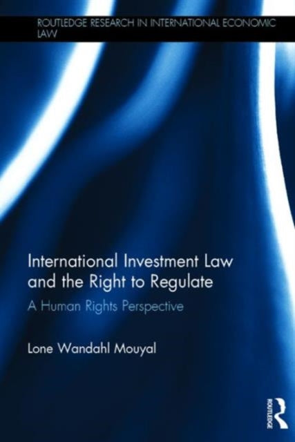 Book cover of: International Investment Law and the Right to Regulate. By: Lone Wandahl Mouyal