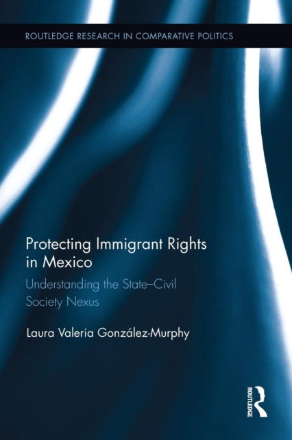 Book cover of: Protecting Immigrant Rights in Mexico. By: Laura Valeria González-Murphy