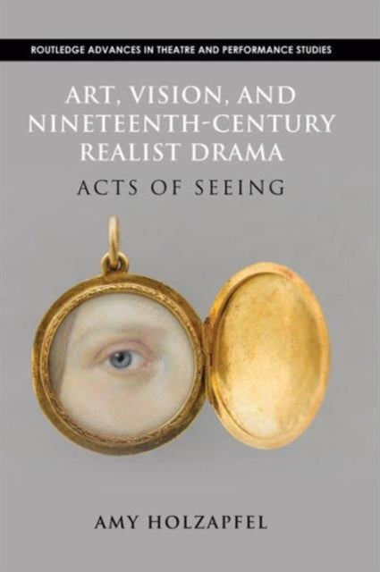 Book cover of: Art, Vision, and Nineteenth-Century Realist Drama. By: Amy Holzapfel