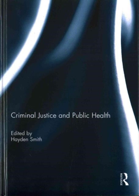 Book cover of: Criminal Justice and Public Health. By: Hayden Smith