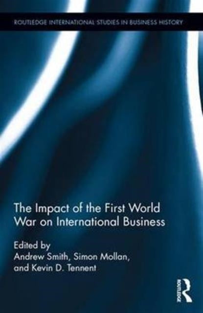 Book cover of: Impact of the First World War on International Business. By: Andrew Smith
