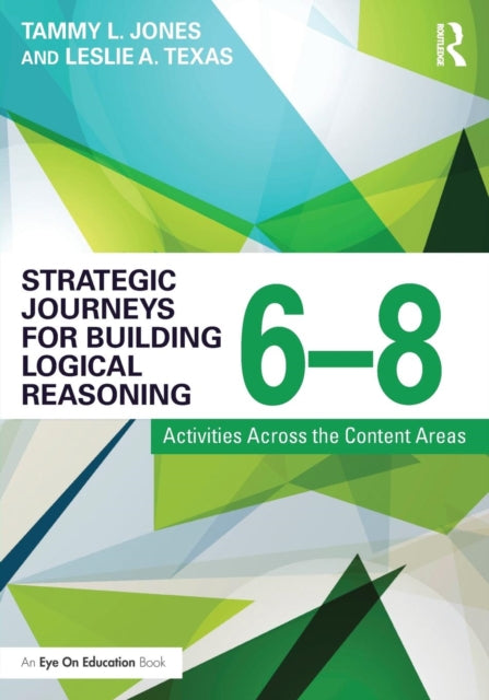 Book cover of: Strategic Journeys for Building Logical Reasoning, 6-8. By: Tammy Jones