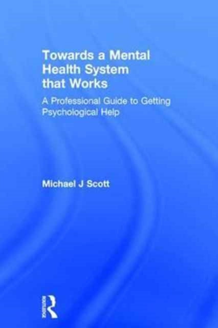 Book cover of: Towards a Mental Health System that Works. By: Scott, Michael J.