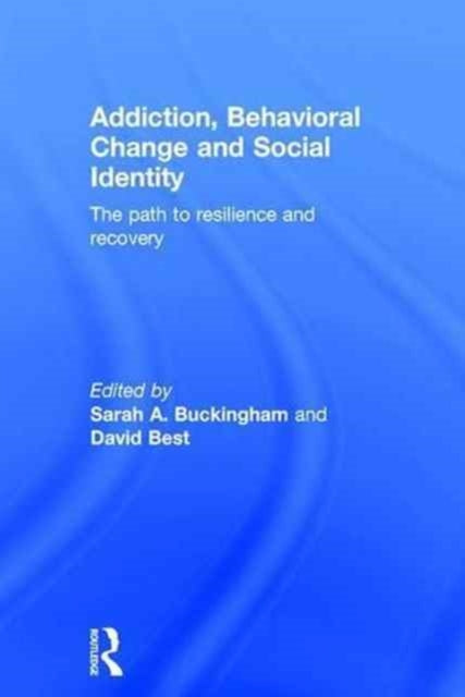 Book cover of: Addiction, Behavioral Change and Social Identity. By: Sarah Buckingham