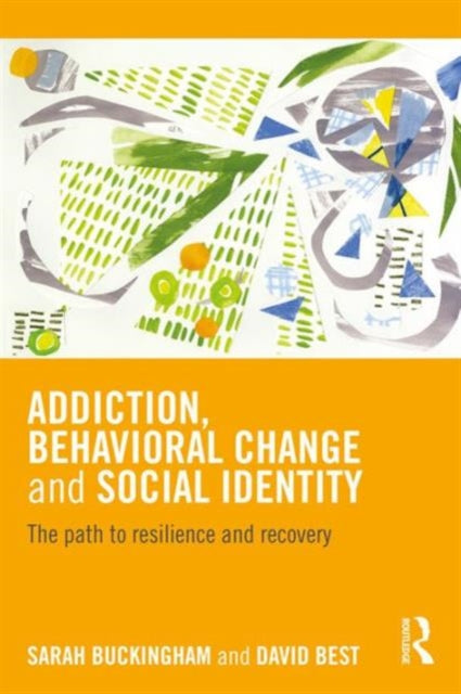 Book cover of: Addiction, Behavioral Change and Social Identity. By: Sarah Buckingham