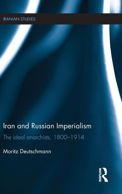 Book cover of: Iran and Russian Imperialism. By: Moritz Deutschmann