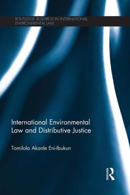 Book cover of: International Environmental Law and Distributive Justice. By: Tomilola Akanle Eni-Ibukun