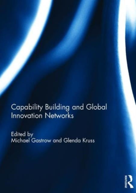 Book cover of: Capability Building and Global Innovation Networks. By: Michael Gastrow