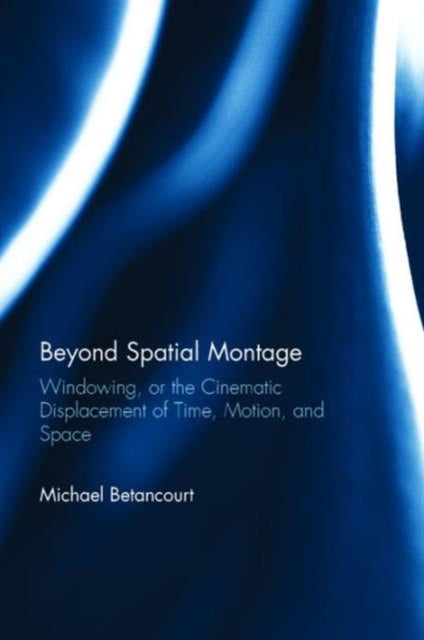 Book cover of: Beyond Spatial Montage. By: Michael Betancourt
