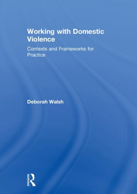 Book cover of: Working with Domestic Violence. By: Deborah Walsh