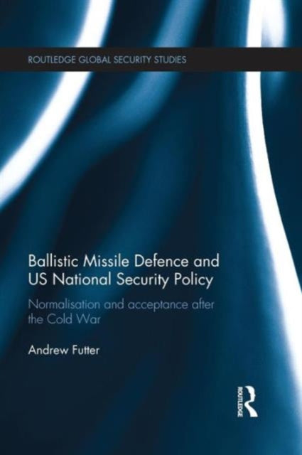Book cover of: Ballistic Missile Defence and US National Security Policy. By: Andrew Futter