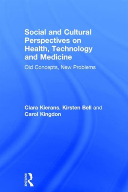 Book cover of: Social and Cultural Perspectives on Health, Technology and Medicine. By: Ciara Kierans