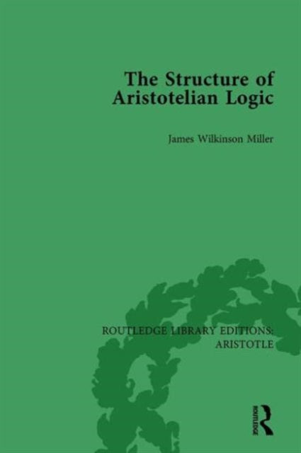 Book cover of: Structure of Aristotelian Logic. By: James Wilkinson Miller