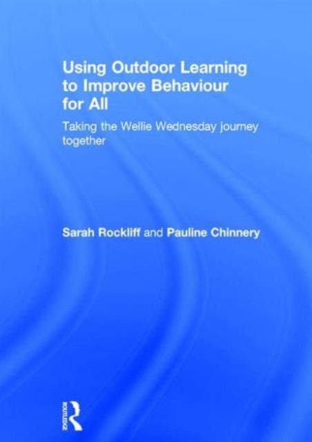 Book cover of: Using Outdoor Learning to Improve Behaviour for All. By: Sarah Rockliff
