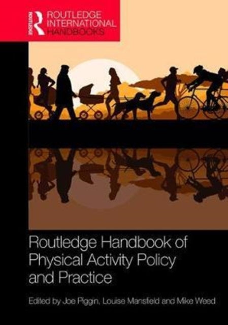 Book cover of: Routledge Handbook of Physical Activity Policy and Practice. By: Joe Piggin