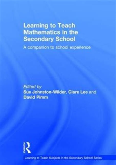 Book cover of: Learning to Teach Mathematics in the Secondary School. By: Sue Johnston-Wilder