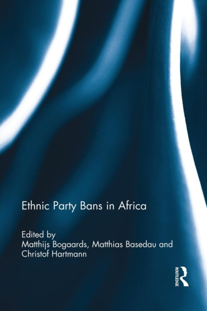 Book cover of: Ethnic Party Bans in Africa. By: Matthijs Bogaards