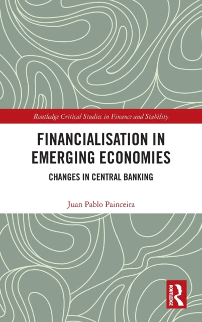 Book cover of: Financialisation in Emerging Economies. By: Juan Pablo Painceira