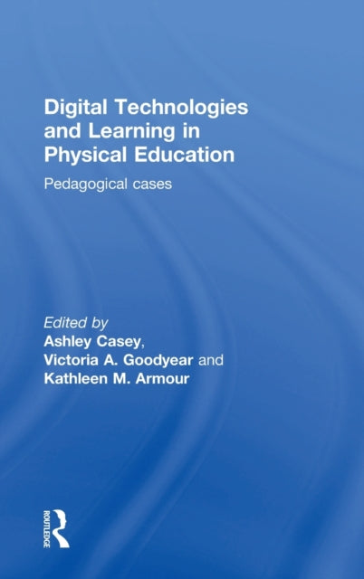 Book cover of: Digital Technologies and Learning in Physical Education. By: Ashley Casey