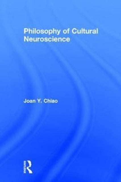 Book cover of: Philosophy of Cultural Neuroscience. By: Joan Y. Chiao