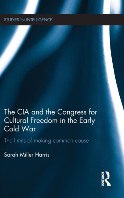 Book cover of: CIA and the Congress for Cultural Freedom in the Early Cold War. By: Sarah M. Harris