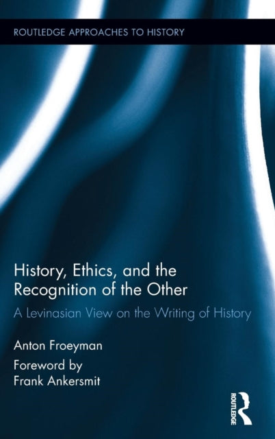 Book cover of: History, Ethics, and the Recognition of the Other. By: Anton Froeyman