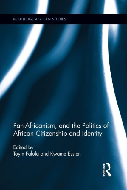 Book cover of: Pan-Africanism, and the Politics of African Citizenship and Identity. By: Toyin Falola