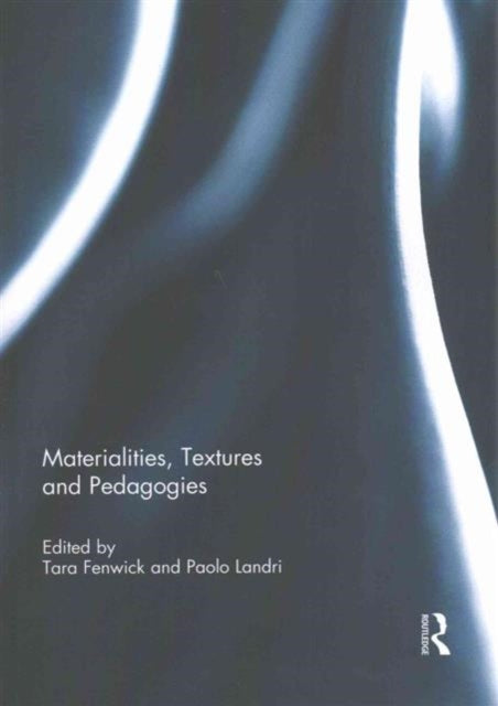 Book cover of: Materialities, Textures and Pedagogies. By: Tara Fenwick