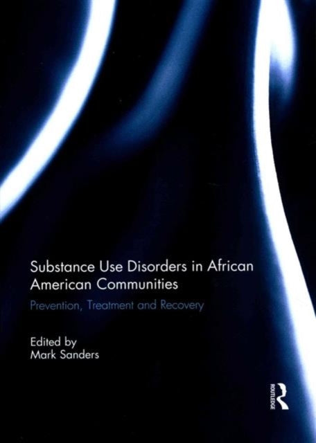 Book cover of: Substance Use Disorders in African American Communities. By: Mark Sanders