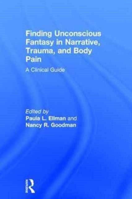Book cover of: Finding Unconscious Fantasy in Narrative, Trauma, and Body Pain. By: Paula L. Ellman