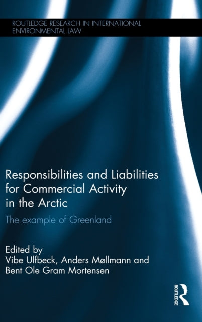 Book cover of: Responsibilities and Liabilities for Commercial Activity in the Arctic. By: Vibe Ulfbeck