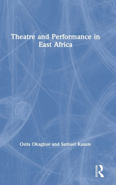 Book cover of: Theatre and Performance in East Africa. By: Sam Kasule