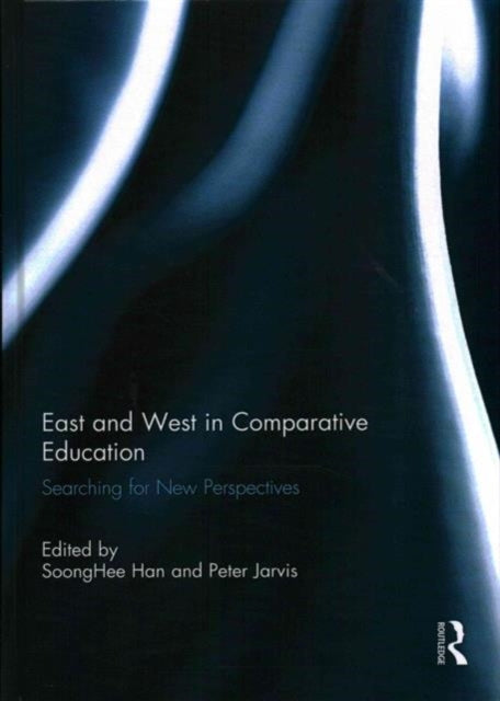 Book cover of: East and West in Comparative Education. By: Soong Hee Han