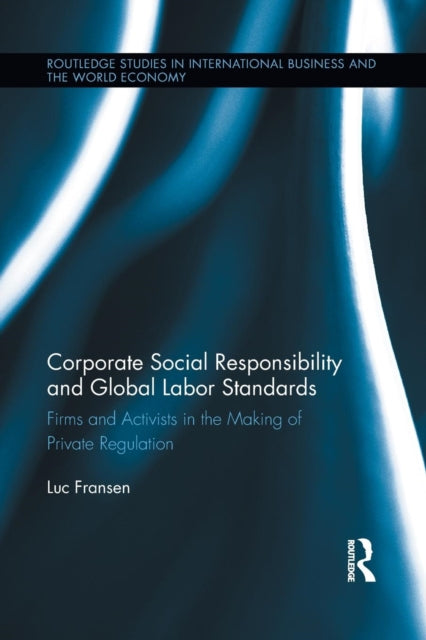 Book cover of: Corporate Social Responsibility and Global Labor Standards. By: Luc Fransen