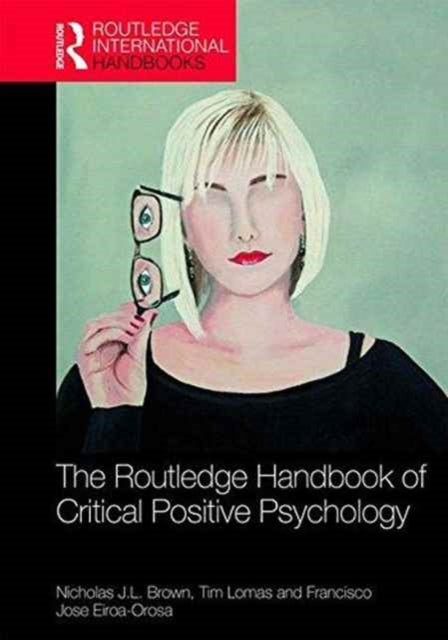 Book cover of: Routledge International Handbook of Critical Positive Psychology. By: Nicholas J. L. Brown