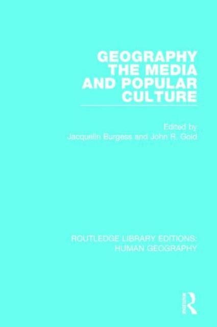 Book cover of: Geography, The Media and Popular Culture. By: Jacquelin Burgess
