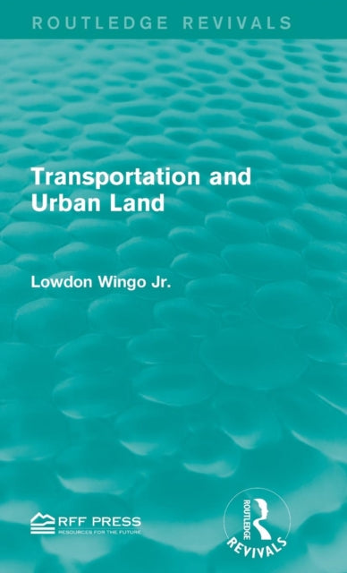 Book cover of: Transportation and Urban Land. By: Lowdon Wingo Jr.