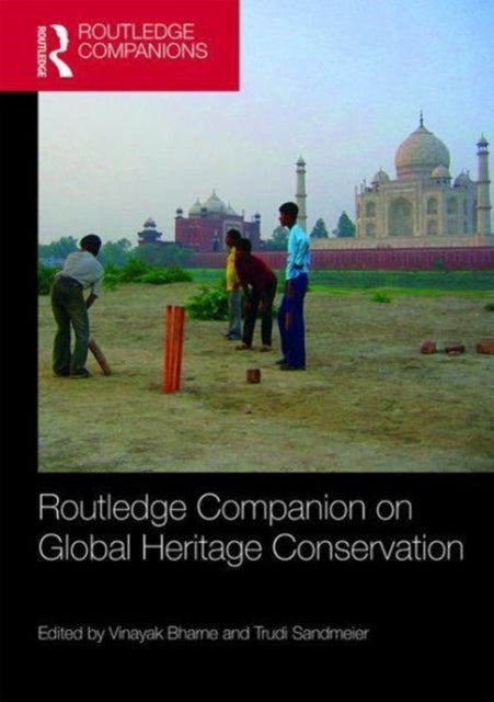 Book cover of: Routledge Companion to Global Heritage Conservation. By: Vinayak Bharne
