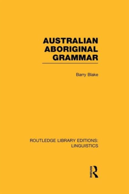 Book cover of: Australian Aboriginal Grammar (RLE Linguistics F: World Linguistics). By: Barry Blake