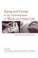 Book cover of: Aging and Caring at the Intersection of Work and Home Life. By: Anne Martin Matthews