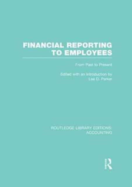 Book cover of: Financial Reporting to Employees (RLE Accounting). By: Lee D. Parker