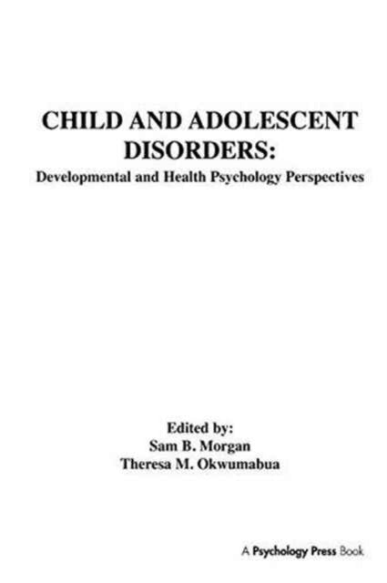 Book cover of: Child and Adolescent Disorders. By: Sam B. Morgan